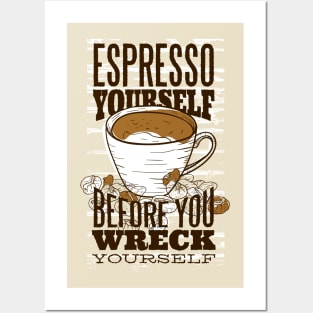 Espresso yourself before you wreck yourself Posters and Art